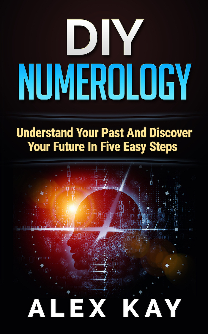 DIY Numerology. Understand Your Past and Discover Your Future in Five Easy Steps